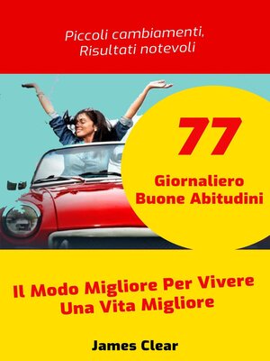 cover image of 77 Giornaliero Buone Abitudini   Il Modo Migliore Per Vivere Una Vita Migliore  Piccoli cambiamenti, Risultati notevoli